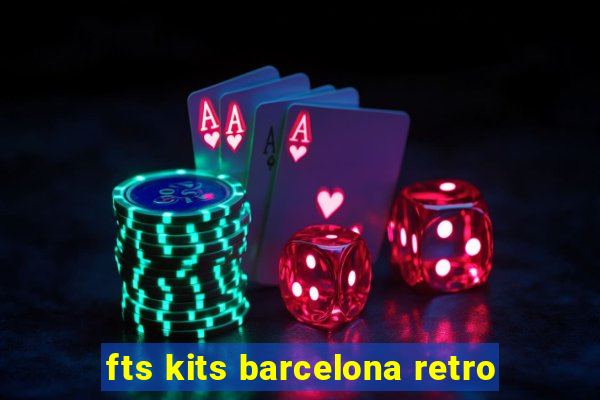 fts kits barcelona retro